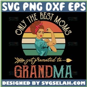 Only The Best Moms Get Promoted To Grandma Svg Mom And Grandma Svg 1