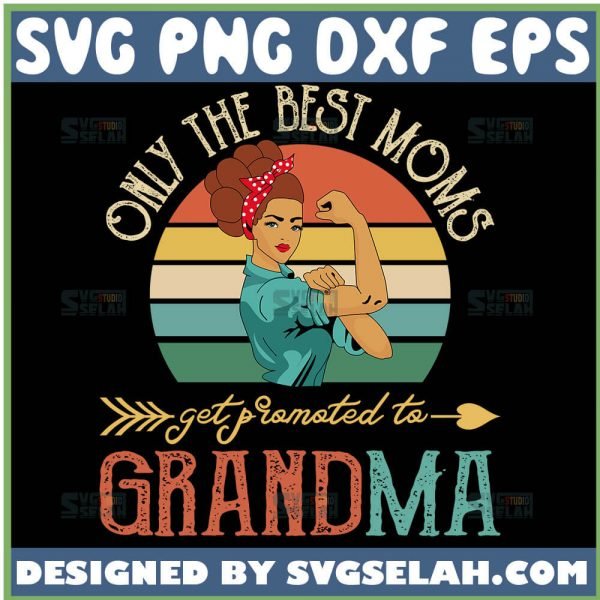 Only The Best Moms Get Promoted To Grandma Svg Mom And Grandma Svg 1