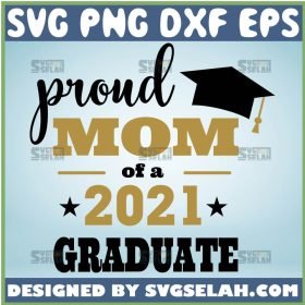 Proud Mom Of A 2021 Graduate Svg Shirt Graduation Cap Svg 1