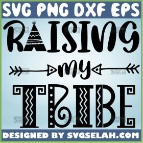 Raising My Tribe Svg Mom Tribe Svg Family Love Svg Teepee Svg 1 