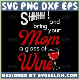 Shhh And Bring Your Mom A Glass Of Wine Svg MotherS Day Wine Svg 1