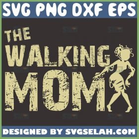 The Walking Mom Svg Mom Zombie Svg Funny Mom Shirt Monster 1