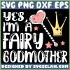 Yes IM A Fairy Godmother Svg Heart Wand Princess Crown Svg 1 