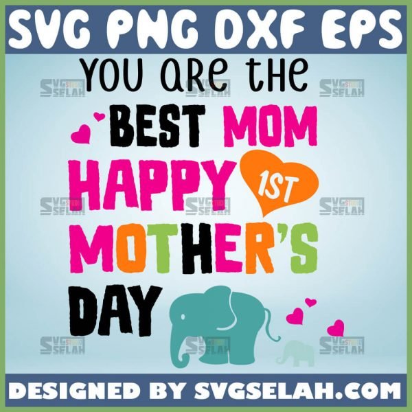 You Are The Best Mom Happy 1st MotherS Day Svg Newborn Baby Onesie Svg Elephant And Baby Svg 1 