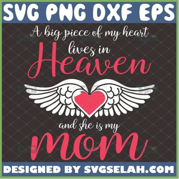 A Big Piece Of My Heart Lives In Heaven And She Is My Mom Svg Heart With Wings Svg Memorial Quotes Svg 1 