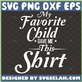 Happy Mother Day Shirt My Favorite Child Gave Me This Svg 1 