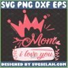 Mom I Love You Svg Pink Heart Crown Svg 1 