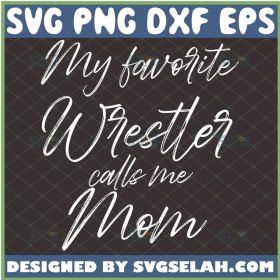 My Favorite Wrestler Calls Me Mom Svg Mom Gift Svg 1 