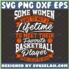 Some Women Have To Wait A Lifetime To Meet Their Favorite Basketball Player Mine Calls Me Mom Svg 1 