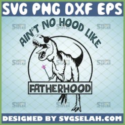 aint no hood like fatherhood svg fathers day dinosaur with sunglasses svg 1 