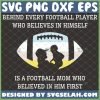 behind every football player who believes in himself is a football mom who believed in him first svg mothers day svg 1 