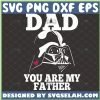 dad you are my father svg diy star wars darth vader gifts for fathers day 1 
