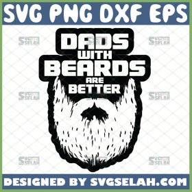 dads with beards are better svg fathers day diy gift design ideas 1 