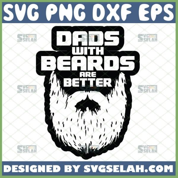 dads with beards are better svg fathers day diy gift design ideas 1 