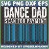 dance dad scan for payment svg barcode fathers day shirt svg 1 