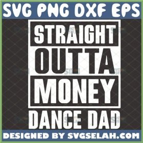 dance dad straight outta money svg funny shirt ideas 1 