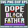 dope black father svg black lives matter fathers day svg 1 