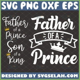 father of a prince svg bundle son of a king svg fathers day matching shirt svg 1 