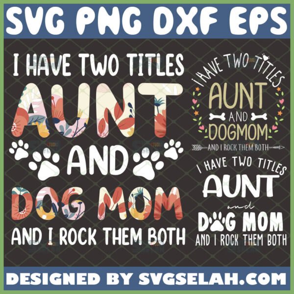 i have two titles aunt and dog mom svg