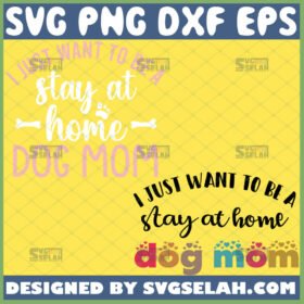 i just want to be a stay at home dog mom svg