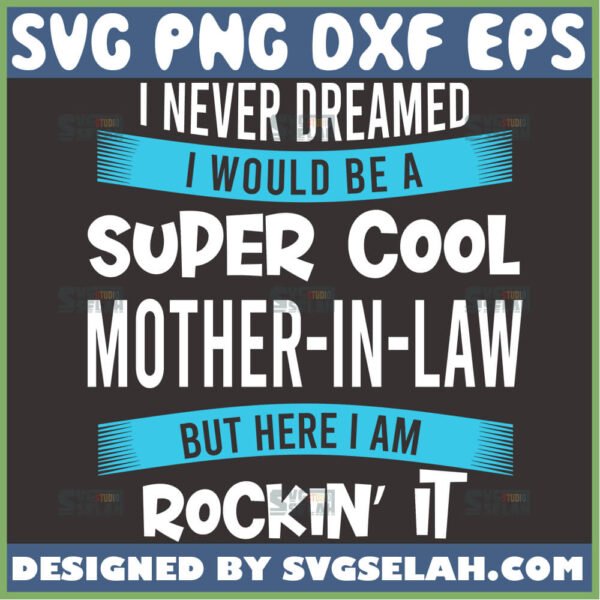 i never dreamed i would be a super cool mother in law svg