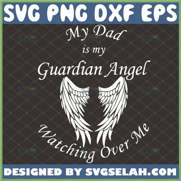 my dad is my guardian angel watching over me svg wing svg dad memorial svg loving memory svg