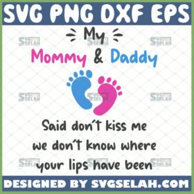 my mommy and daddy said dont kiss me svg dad onesie svg newborn baby infant toddler shirt ideas svg