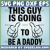 this guy is going to be a daddy svg thumbs up svg funny new dad gifts