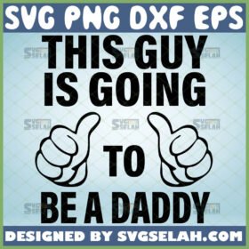 this guy is going to be a daddy svg thumbs up svg funny new dad gifts