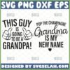 this guy is going to be a grandpa svg pop the champagne grandma is my new name svg funny gifts for grandparents to be svg