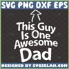 this guy is one awesome dad svg happy fathers day svg diy gift for dad