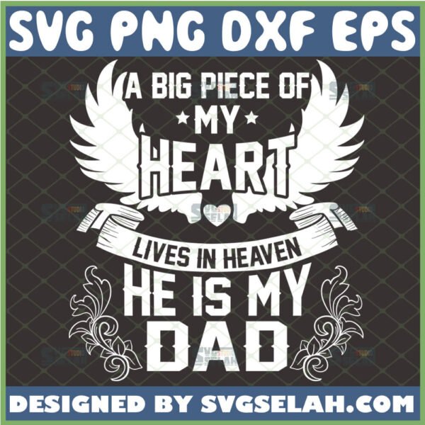 a big piece of my heart lives in heaven and he is my dad svg memorial svg family loss svg