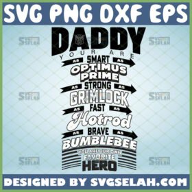 daddy your are as smart as optimus prime strong as grimlock fast as hot rod brave as bumblebee our own favorite hero svg transformers fathers day gifts