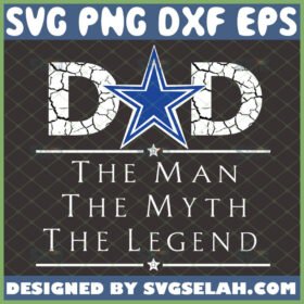 dallas cowboys dad the man the myth the legend svg nfl team football svg happy fathers day svg