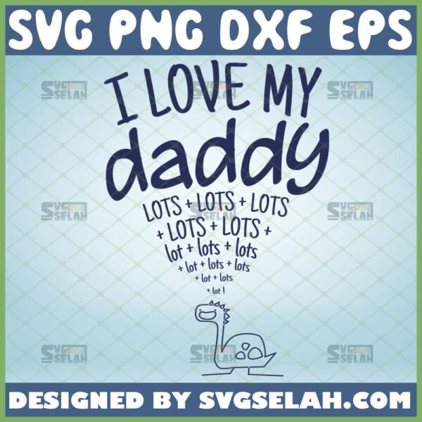 i love my daddy lots svg baby onesie svg cricut toddler gift ideas