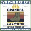 im a dad grandpa and a veteran nothing scares me svg vintage combat boots svg diy gift for father grandfather on veterans day