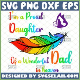 im a proud daughter of a wonderful dad in heaven svg diy gifts for a girl who lost her father