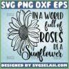 in a world full of roses be a sunflower svg inspirational quotes svg