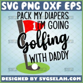 pack my diapers im going golfing with daddy svg golf onesie baby svg sport cricut toddler shirt