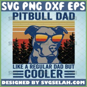 pitbull dad like a regular dad but cooler svg dog with sunglasses svg vintage