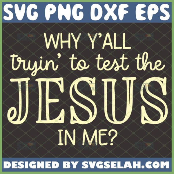 why yall tryin to test the jesus in me svg funny christian quotes svg