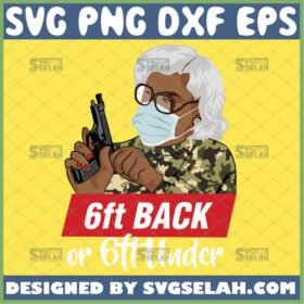 6ft back or 6ft under svg madea gun mask svg african american woman tyler perry inspired