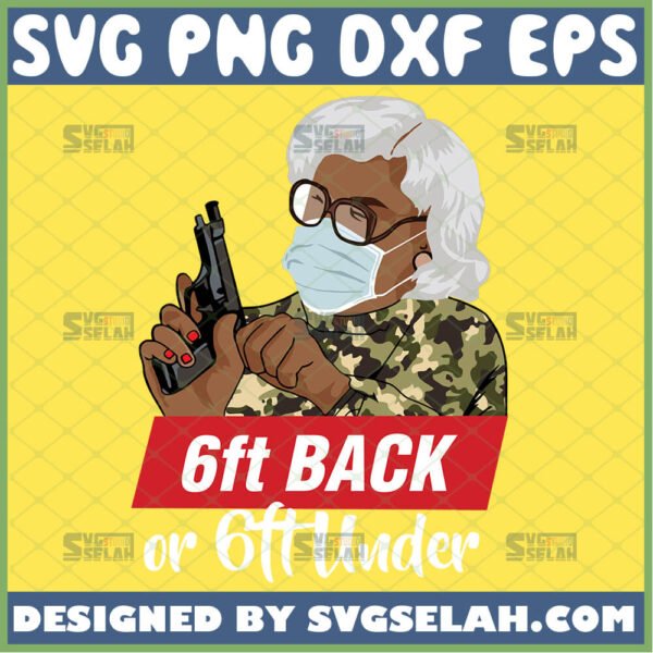 6ft back or 6ft under svg madea gun mask svg african american woman tyler perry inspired