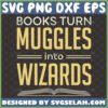 books turn muggles into wizards svg bookworm quotes magic wizzard harry potter inspired