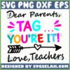 dear parents tag youre it love teachers svg funny school gifts
