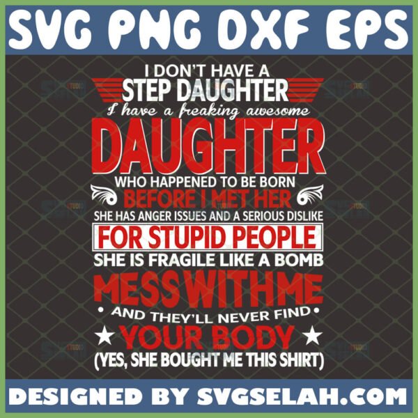 i dont have a stepdaughter svg i have freaking awesome daughter shirt ideas step dad gifts