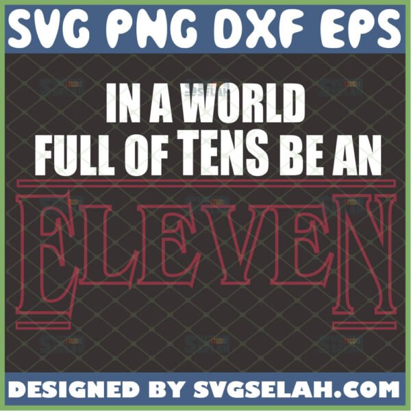 in a world full of tens be an eleven svg stranger things svg