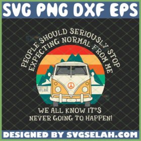 people should seriously stop expecting normal from me we all know it is never going to happen svg hippie bus svg