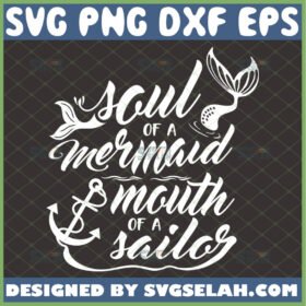 soul of a mermaid mouth of a sailor svg anchor and mermaid tail inspired