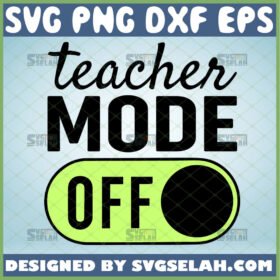 teacher mode off svg teacher appreciation gifts